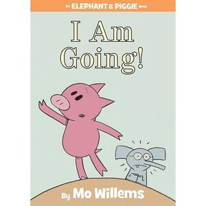 I Am Going!-An Elephant and Piggie Book -- Mo Willems